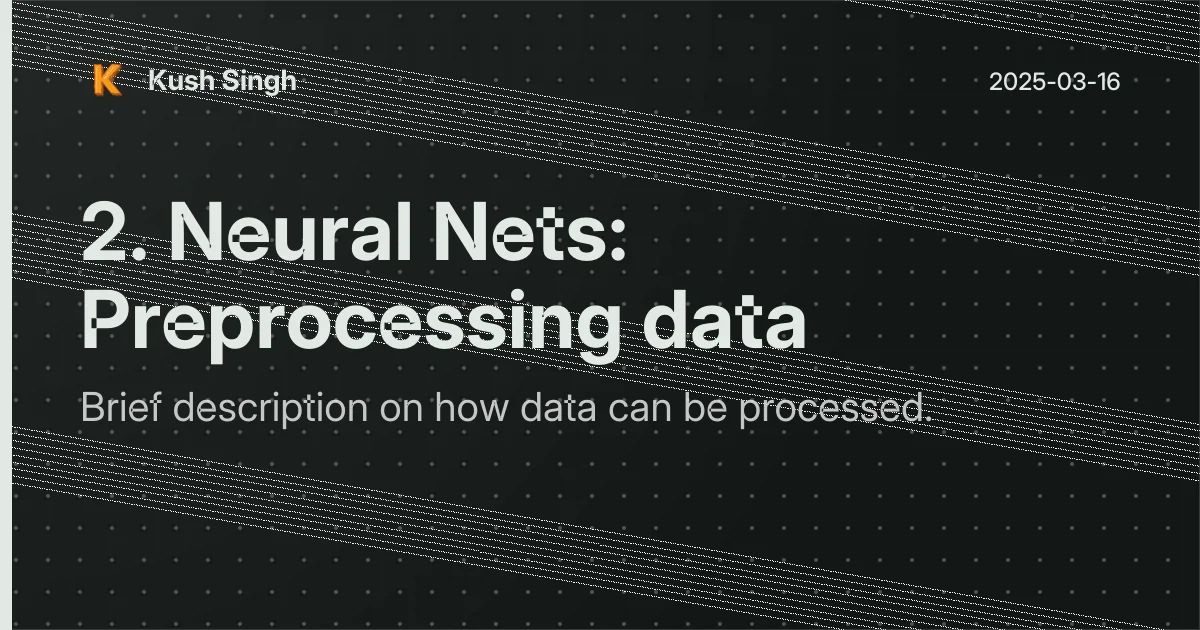 2. Neural Nets: Preprocessing data | Kush Singh